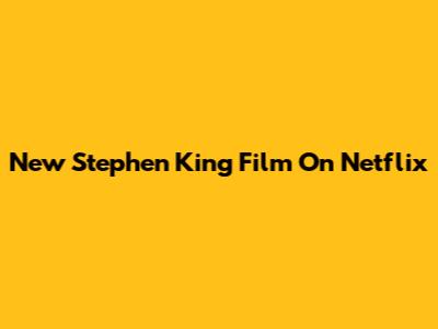 New Stephen King Film On Netflix