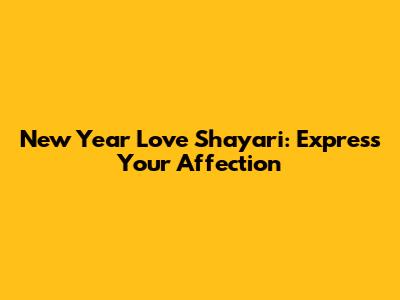 New Year Love Shayari: Express Your Affection