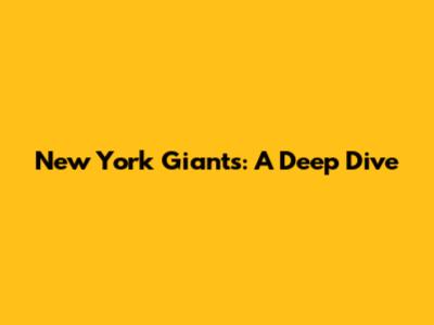 New York Giants: A Deep Dive