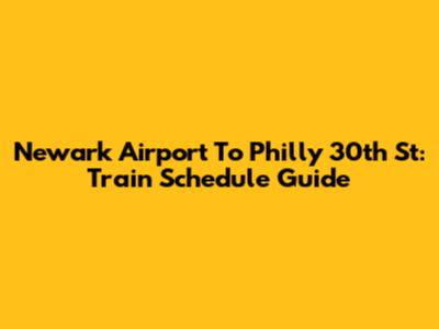 Newark Airport To Philly 30th St: Train Schedule Guide