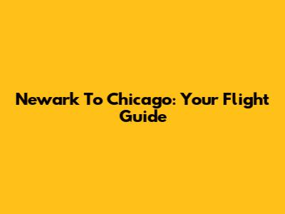 Newark To Chicago: Your Flight Guide