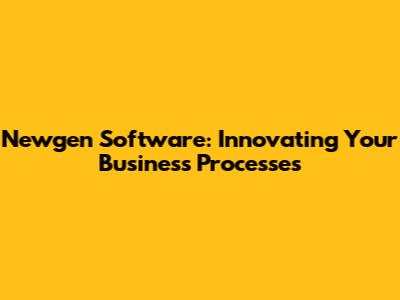 Newgen Software: Innovating Your Business Processes