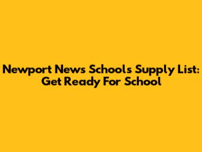 Newport News Schools Supply List: Get Ready For School