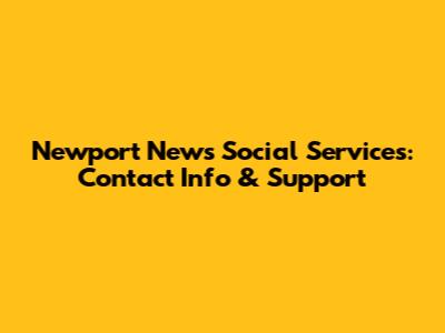 Newport News Social Services: Contact Info & Support