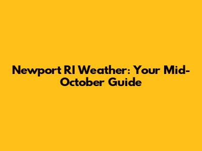 Newport RI Weather: Your Mid-October Guide