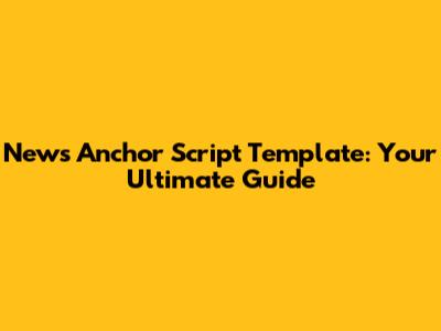 News Anchor Script Template: Your Ultimate Guide