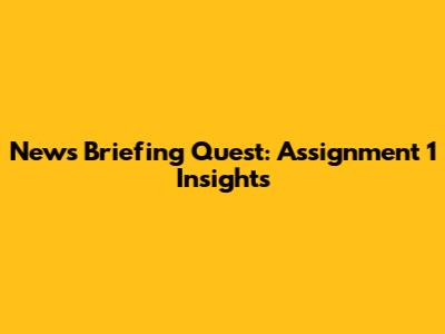 News Briefing Quest: Assignment 1 Insights