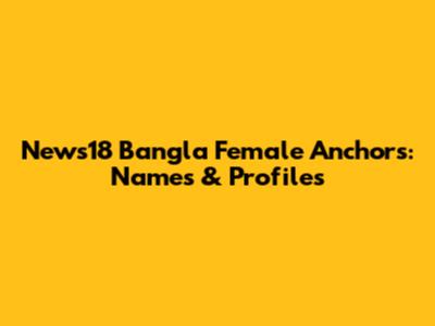 News18 Bangla Female Anchors: Names & Profiles