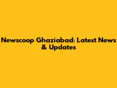Newscoop Ghaziabad: Latest News & Updates