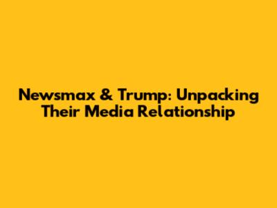 Newsmax & Trump: Unpacking Their Media Relationship