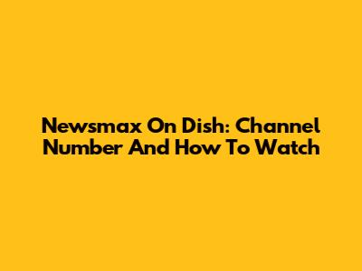 Newsmax On Dish: Channel Number And How To Watch