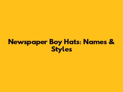 Newspaper Boy Hats: Names & Styles