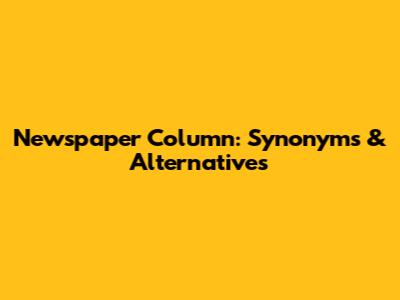 Newspaper Column: Synonyms & Alternatives