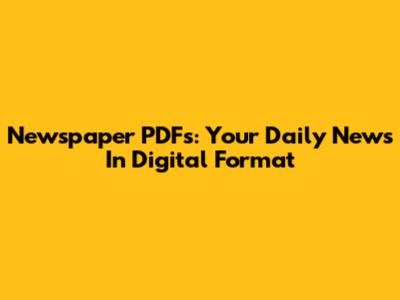 Newspaper PDFs: Your Daily News In Digital Format