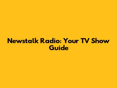 Newstalk Radio: Your TV Show Guide
