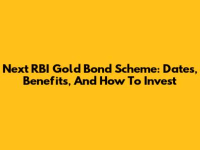 Next RBI Gold Bond Scheme: Dates, Benefits, And How To Invest