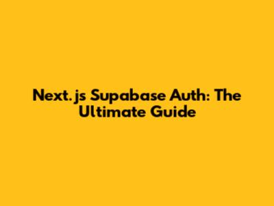 Next.js Supabase Auth: The Ultimate Guide