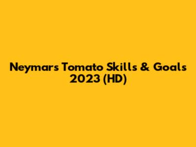 Neymar's Tomato Skills & Goals 2023 (HD)