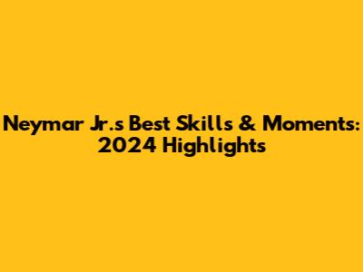 Neymar Jr.'s Best Skills & Moments: 2024 Highlights