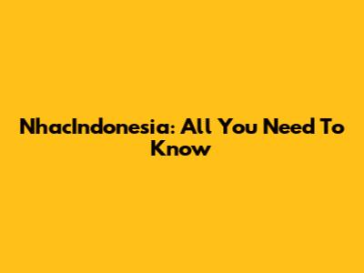 NhacIndonesia: All You Need To Know