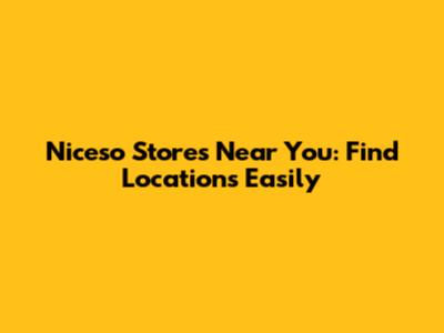 Niceso Stores Near You: Find Locations Easily