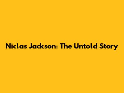 Niclas Jackson: The Untold Story