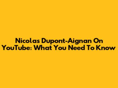 Nicolas Dupont-Aignan On YouTube: What You Need To Know
