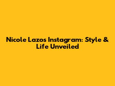 Nicole Lazo's Instagram: Style & Life Unveiled