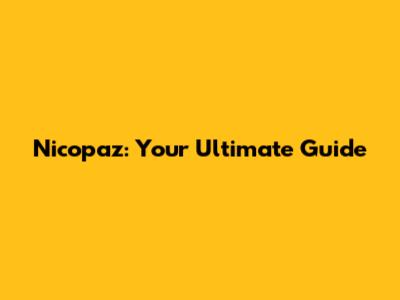 Nicopaz: Your Ultimate Guide