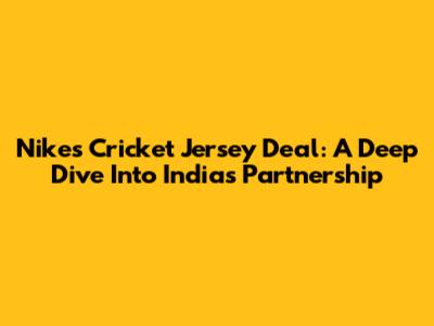 Nike's Cricket Jersey Deal: A Deep Dive Into India's Partnership