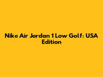 Nike Air Jordan 1 Low Golf: USA Edition