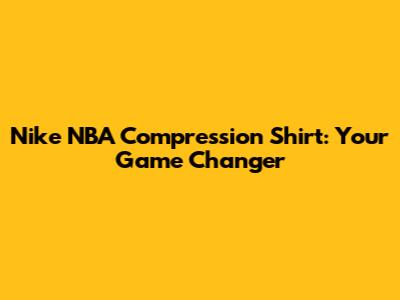 Nike NBA Compression Shirt: Your Game Changer