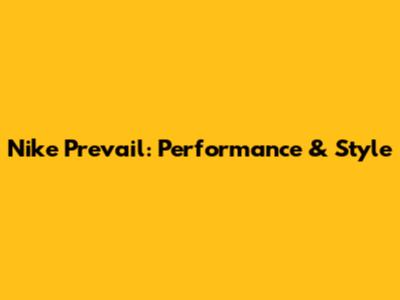 Nike Prevail: Performance & Style