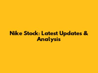 Nike Stock: Latest Updates & Analysis
