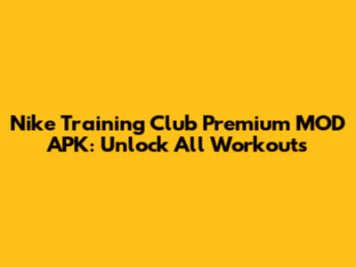 Nike Training Club Premium MOD APK: Unlock All Workouts