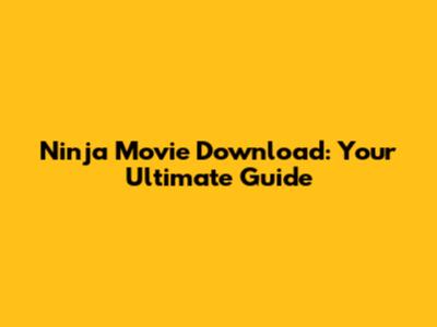 Ninja Movie Download: Your Ultimate Guide
