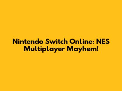Nintendo Switch Online: NES Multiplayer Mayhem!