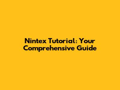 Nintex Tutorial: Your Comprehensive Guide