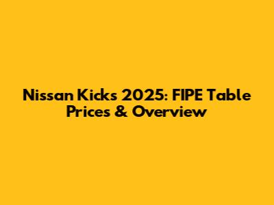 Nissan Kicks 2025: FIPE Table Prices & Overview