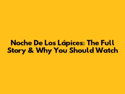 Noche De Los Lápices: The Full Story & Why You Should Watch