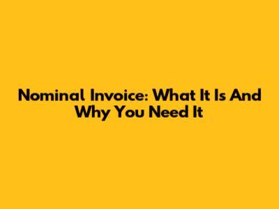Nominal Invoice: What It Is And Why You Need It