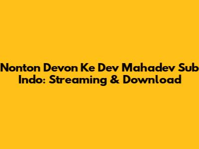 Nonton Devon Ke Dev Mahadev Sub Indo: Streaming & Download
