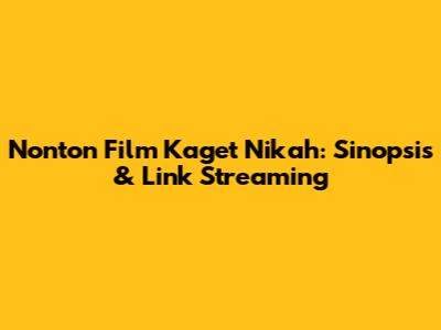 Nonton Film Kaget Nikah: Sinopsis & Link Streaming