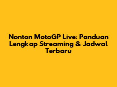 Nonton MotoGP Live: Panduan Lengkap Streaming & Jadwal Terbaru