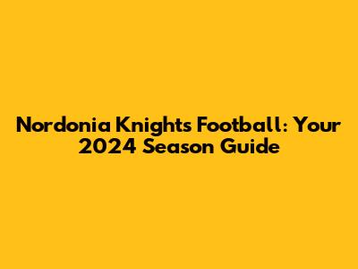Nordonia Knights Football: Your 2024 Season Guide