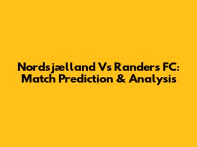 Nordsjælland Vs Randers FC: Match Prediction & Analysis