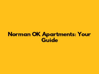 Norman OK Apartments: Your Guide