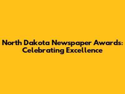 North Dakota Newspaper Awards: Celebrating Excellence