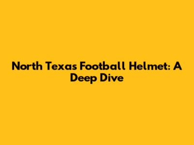 North Texas Football Helmet: A Deep Dive