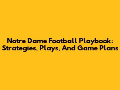 Notre Dame Football Playbook: Strategies, Plays, And Game Plans
